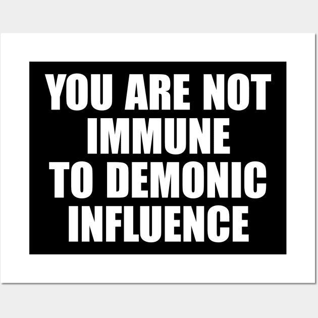 You Are Not Immune To Demonic Influence Wall Art by MishaHelpfulKit